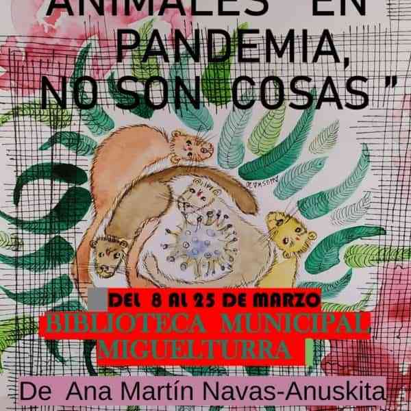 Exposición «Animales en pandemia. No son cosas» de Ana Martín del 8 al 25 de marzo en la biblioteca municipal de Miguelturra